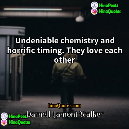 Darnell Lamont Walker Quotes | Undeniable chemistry and horrific timing. They love